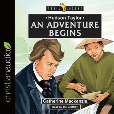 Hudson Taylor: An Adventure Begins Lib/E - Catherine MacKenzie, CD, 9798200480814