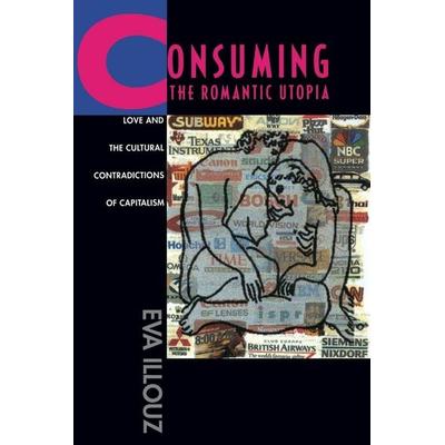 Consuming the Romantic Utopia, Taschenbuch von Eva Illouz, KNV Besorgung, 978-0-520-20571-0