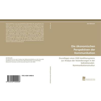 Die ökonomischen Perspektiven der Kommunikation, Taschenbuch von Jan Hanusch, Südwestdeutscher Verlag für Hochschulschriften, 978-3-8381-0900-8