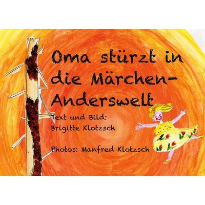 Oma stürzt in die Märchen-Anderswelt, Taschenbuch von Brigitte Klotzsch, BoD – Books on Demand, 978-3-7597-2412-0