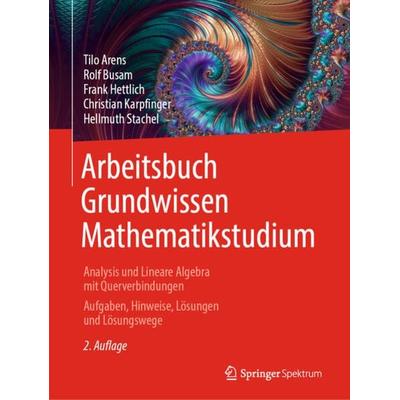 Arbeitsbuch Grundwissen Mathematikstudium - Analysis und Lineare Algebra mit Querverbindungen, Taschenbuch von Tilo Arens,Rolf Busam,Frank