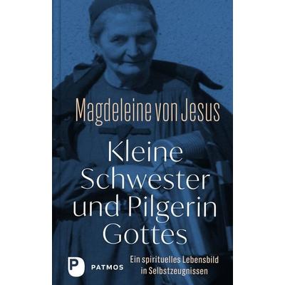 Kleine Schwester und Pilgerin Gottes, Gebundene Ausgabe von , Patmos Verlag, 978-3-8436-1285-2