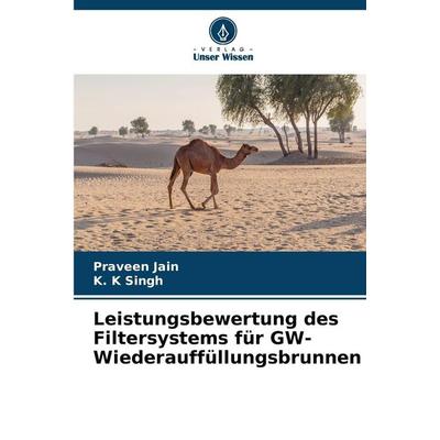 Leistungsbewertung des Filtersystems für GW-Wiederauffüllungsbrunnen, Taschenbuch von Praveen Jain,K. K. Singh, Verlag Unser Wissen, 978-620-9-38621-3