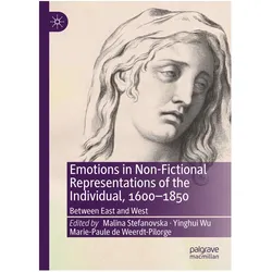 Emotions in Non-Fictional Representations of the Individual, 1600-1850, Fachbücher von de Weerdt-Pilorge Marie-Paule, Wu Yinghui, Malina Stefanovska