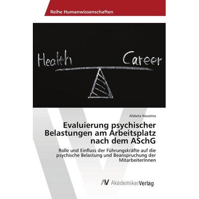 Evaluierung psychischer Belastungen am Arbeitsplatz nach dem ASchG, Taschenbuch von Alzbeta Novotna, AV Akademikerverlag, 978-620-2-21531-2