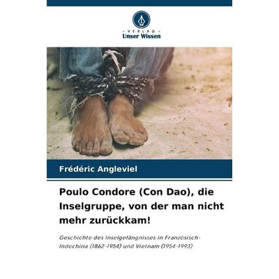 Poulo Condore (Con Dao), die Inselgruppe, von der man nicht mehr zurückkam!, Taschenbuch von Frédéric Angleviel, Verlag Unser Wissen,