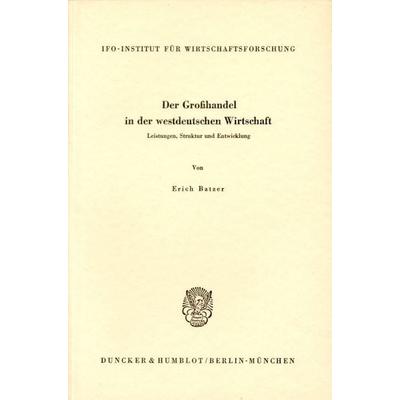 Der Großhandel in der westdeutschen Wirtschaft., Taschenbuch von Erich Batzer, Duncker & Humblot, 978-3-428-00057-9