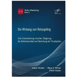 Die Wirkung von Retargeting. Eine Gratwanderung zwischen Steigerung der Aufmerksamkeit und Bedrohung, Fachbücher von Frank Huber, Mara F. Ortner, Isabel Witzler