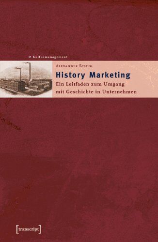 Alexander Schug - History Marketing: Ein Leitfaden zum Umgang mit Geschichte in Unternehmen - Preis vom 13.10.2026 11:25:28 h