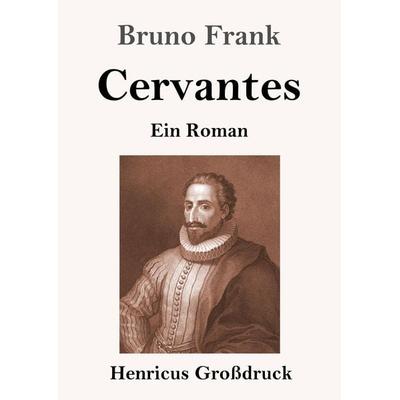 Cervantes (Großdruck), Taschenbuch von Bruno Frank, Henricus - Edition Deutsche Klassik GmbH, Berlin, 978-3-8478-4300-9