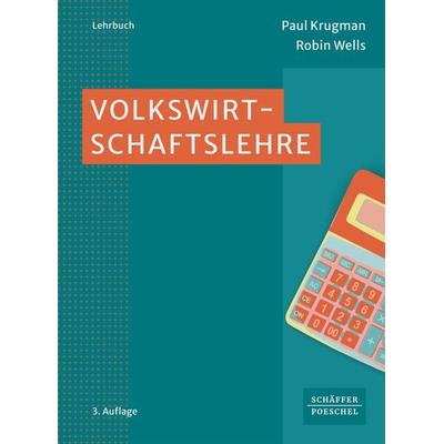 Volkswirtschaftslehre, Taschenbuch von Paul Krugman,Robin Wells, Schäffer-Poeschel, 978-3-7910-5704-0