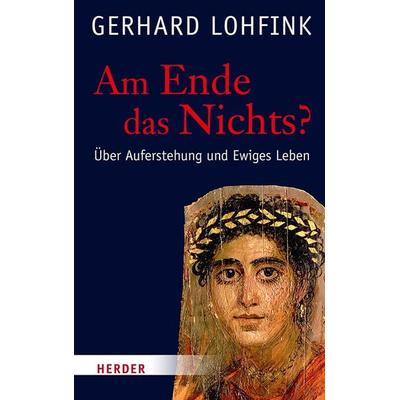 Am Ende das Nichts?, Taschenbuch von Gerhard Lohfink, Herder, 978-3-451-39904-6