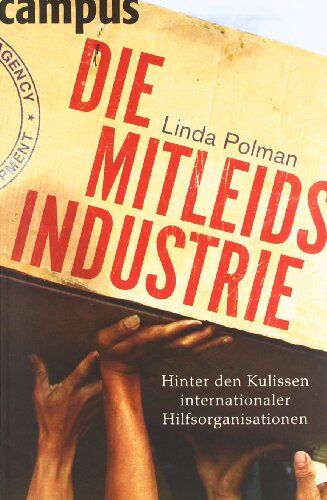 Linda Polman - Die Mitleidsindustrie: Hinter den Kulissen internationaler Hilfsorganisationen - Preis vom 14.10.2026 23:07:16 h