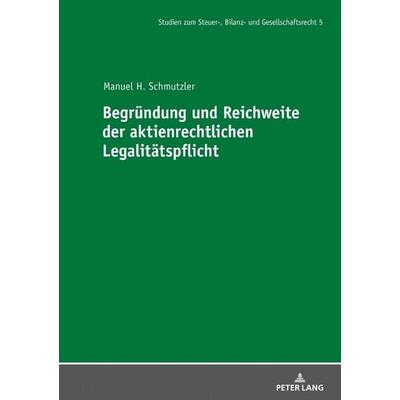 Begründung und Reichweite der aktienrechtlichen Legalitätspflicht, Gebundene Ausgabe von Manuel Schmutzler, Peter Lang GmbH, Internationaler Verlag