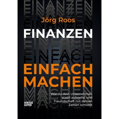 FINANZEN EINFACH MACHEN, Taschenbuch von Jörg Roos, Montagshappen, 978-3-9864002-1-7