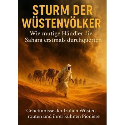 Sturm der Wüstenvölker: Wie mutige Händler die Sahara erstmals durchquerten, Taschenbuch von Leon Hartmann, Epubli, 978-3-565-11023-0