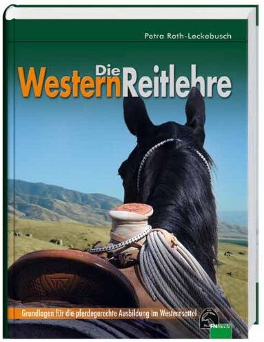 Petra Roth-Leckebusch - Die Westernreitlehre - Grundlagen für die pferdegerechte Ausbildung im Westernsattel - Preis vom 18.10.2026 15:28:09 h