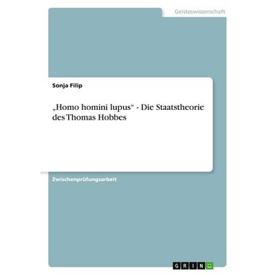 'Homo homini lupus' - Die Staatstheorie des Thomas Hobbes, Taschenbuch von Sonja Filip, GRIN, 978-3-638-66734-0