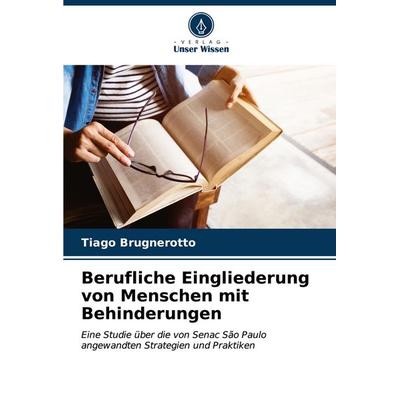 Berufliche Eingliederung von Menschen mit Behinderungen, Taschenbuch von Tiago Brugnerotto, Verlag Unser Wissen, 978-620-6-60239-2
