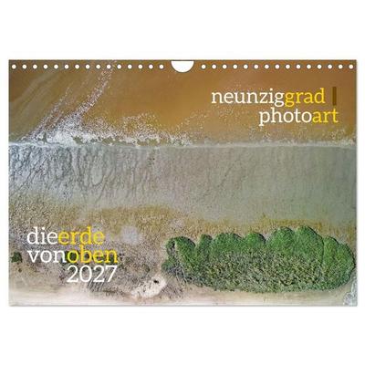 neunziggrad photoart: die erde von oben (Wandkalender 2027 DIN A4 quer), CALVENDO Monatskalender