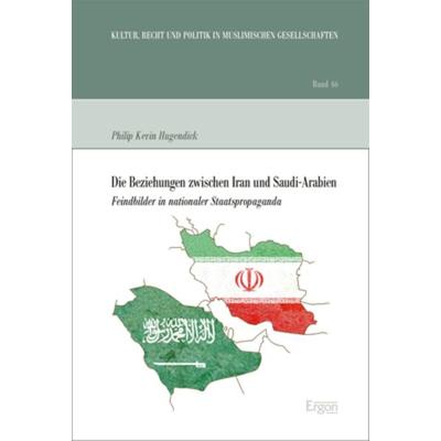Die Beziehungen zwischen Iran und Saudi-Arabien, Gebundene Ausgabe von Philip Kevin Hugendick, Ergon, 978-3-95650-979-7