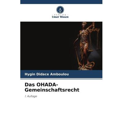 Das OHADA-Gemeinschaftsrecht, Taschenbuch von Hygin Didace AMBOULOU, Verlag Unser Wissen, 978-620-6-11140-5