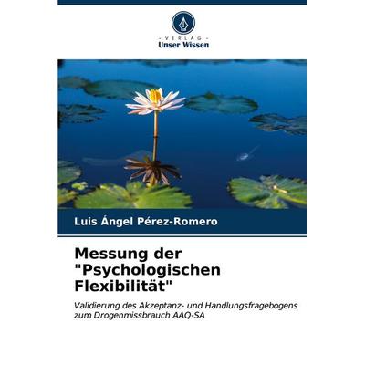 Messung der 'Psychologischen Flexibilität'; Taschenbuch von Luis Ángel Pérez-Romero, Verlag Unser Wissen, 978-620-6-59807-7