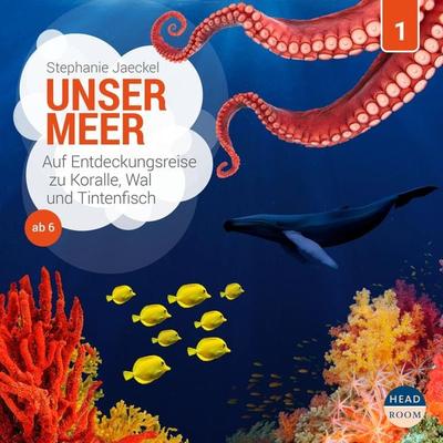 Unser Meer - Auf Entdeckungsreise zu Koralle, Wal und Tintenfisch - Stephanie Jaeckel, Audio, 9783961022663