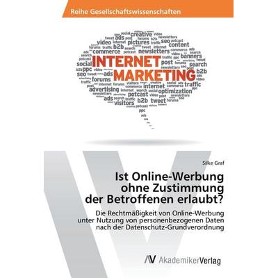 Ist Online-Werbung ohne Zustimmung der Betroffenen erlaubt?, Taschenbuch von Silke Graf, AV Akademikerverlag, 978-3-330-51571-0