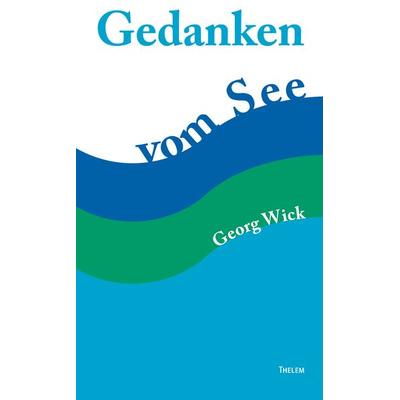 Gedanken vom See, Gebundene Ausgabe von Wick Georg, Thelem, 978-3-95908-563-2