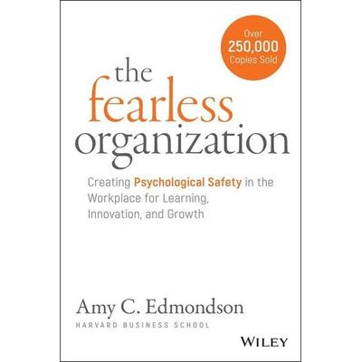 The Fearless Organization, Gebundene Ausgabe von Amy C. Edmondson, John Wiley & Sons, 978-1-119-47724-2