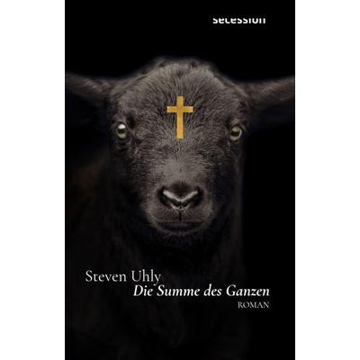 Die Summe des Ganzen, Gebundene Ausgabe von Steven Uhly, Secession Verlag Berlin