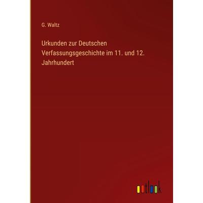 Urkunden zur Deutschen Verfassungsgeschichte im 11. und 12. Jahrhundert, Gebundene Ausgabe von G. Waltz, Outlook, 978-3-368-21269-8