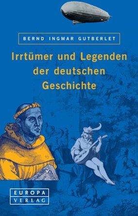 Gutberlet, Bernd I. - Irrtümer und Legenden der deutschen Geschichte - Preis vom 11.10.2026 03:10:56 h