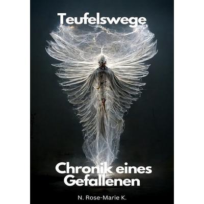 Teufelswege: Chronik eines Gefallenen, Taschenbuch von N. Rose-Marie k., Epubli, 978-3-7598-6875-6