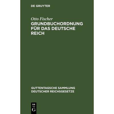 Grundbuchordnung für das Deutsche Reich, Gebundene Ausgabe von Otto Fischer, De Gruyter, 978-3-11-267553-3