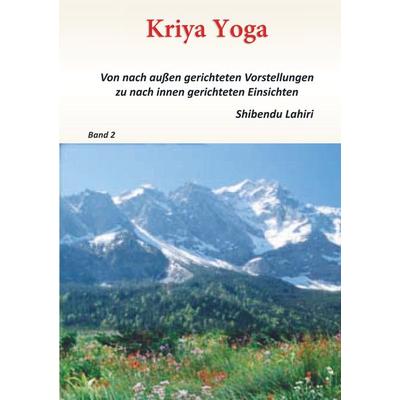 Band 2 - Kriya Yoga - Von nach aussen gerichteten Vorstellungen zu nach innen gerichteten Einsichten, Taschenbuch von Shibendu Lahiri, Bookmundo