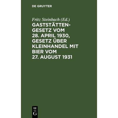 Gaststättengesetz vom 28. April 1930, Gesetz über Kleinhandel mit Bier vom 27. August 1931, Gebundene Ausgabe von , De Gruyter, 978-3-11-238159-5