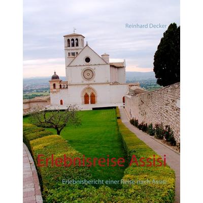 Erlebnisreise Assisi, Gebundene Ausgabe von Reinhard Decker, BoD – Books on Demand, 978-3-7357-8040-9