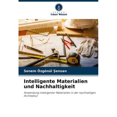 Intelligente Materialien und Nachhaltigkeit, Taschenbuch von Senem Özgönül ¿ensan, Verlag Unser Wissen, 978-620-3-49127-2