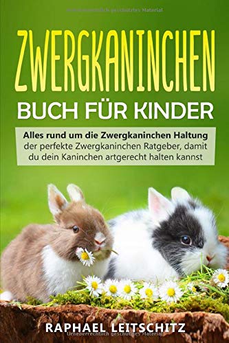 Raphael Leitschitz - Zwergkaninchen Buch für Kinder: Alles rund um die Zwergkaninchen Haltung - der perfekte Zwergkaninchen Ratgeber, damit du dein Kaninchen artgerecht halten kannst - Preis vom 09.10.2026 07:28:09 h