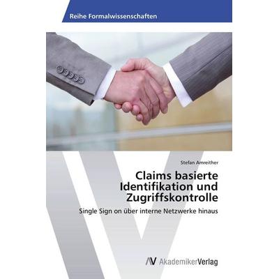 Claims basierte Identifikation und Zugriffskontrolle, Taschenbuch von Stefan Amreither, AV Akademikerverlag, 978-3-639-64366-4