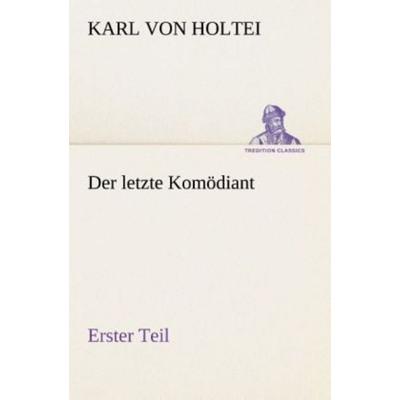 Der letzte Komödiant, Taschenbuch von Karl Holtei, Tredition, 978-3-8495-3047-1