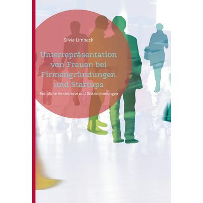 Unterrepräsentation von Frauen bei Firmengründungen und Startups, Gebundene Ausgabe von Silvia Limbeck, BoD – Books on Demand, 978-3-7693-2415-0