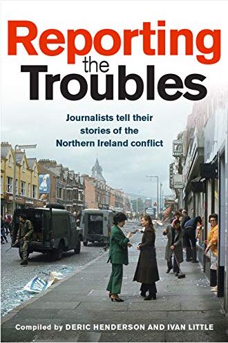 Deric Henderson - Reporting the Troubles: Journalists Tell Their Stories of the Northern Ireland Conflict - Preis vom 15.10.2026 23:06:25 h