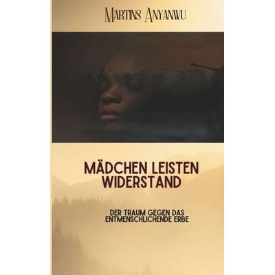Mädchen leisten Widerstand, Taschenbuch von Martins Anyanwu, BoD – Books on Demand, 978-3-7578-4706-7