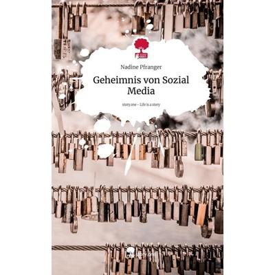 Geheimnis von Sozial Media. Life is a Story - story.one, Gebundene Ausgabe von Nadine Pfranger, Storylution, 978-3-7115-7820-4