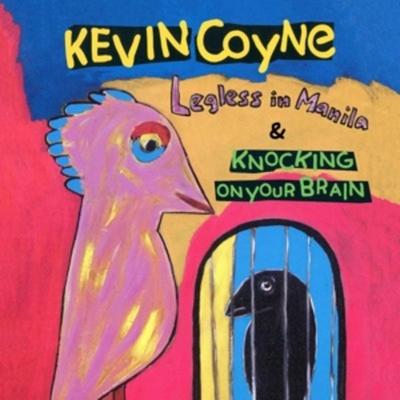 Coyne, K: Legless In Manila & Knocking On Your Brain - Kevin Coyne, CD
