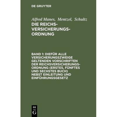 Alfred Manes; Mentzel; Schultz: Die Reichsversicherungsordnung / Diefür alle Versicherungszweige geltenden Vorschriften der Reichsversicherungsordnung