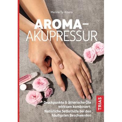 Aroma-Akupressur, Taschenbuch von Merina Ty-Kisera, TRIAS, 978-3-432-11300-5